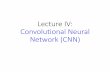 Lecture IV: Convolutional Neural Network (CNN) · Only modified the network structure and input format (vector -> 3-D tensor) CNN in Keras Convolution Max Pooling Convolution Max