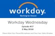 Workday Wednesday - Denver · Workday Wednesday Episode #37 2 May 2018 Please Mute Your Phone/Microphone and Close Your Video Window 1