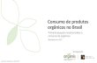 Consumo de produtos orgânicos no Brasilorganis.org.br/wp-content/uploads/2019/05/Pesquisa...O tamanho do mercado de orgânicos no Brasil Consumo de produtos orgânicos 7 Comprou algum