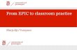 From EPIC to classroom practice · Dynamic usage based principles: Language emerges from meaningful, culturally appropriate and authentic exchanges Any use of any form creates traces