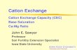 Cation Exchange Capacity (CEC) Base Saturation Ca:Mg Ratio ... · Estimate of CEC Example CEC Summation Calculation 120 ppm K ÷ 390 = 0.31 meq K/100g 975 ppm Ca ÷ 200 = 4.88 meq
