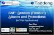 SAP: Session (Fixation) Attacks and ProtectionsFixation... · – Fix the session ID playing the victim user role – Authenticate into the target web-app ... SAP Security Note 1310561