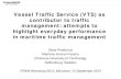 Vessel Traffic Service (VTS) as contributor to traffic ... · Vessel Traffic Service (VTS) as contributor to traffic management: attempts to highlight everyday performance in maritime