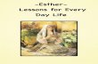 -Esther- Lessons for Every Day Life · THE CHARACTERS IN OUR STORY 1) Queen Esther An orphan girl from one of the tribes of Israel that had been taken into bondage/exile becomes the