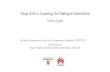 Nabiha Asghar Deep Active Learning for ... - GitHub Pages · Deep Active Learning for Dialogue Generation Nabiha Asghar Joint work with: Pascal Poupart, Xin Jiang (Huawei) and Hang