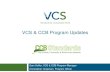 VCS & CCB Program Updates...What we’ll cover today 1) VCS Program update 2) CCB Program update 3) Q/A Please type in your questions during the presentation We’ll consolidate questions