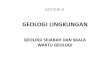 MATERI 6 - sdp113.weblog.esaunggul.ac.idsdp113.weblog.esaunggul.ac.id/.../2018/09/Geologi... · •Untuk mempelajari geologi sejarah, para ahli kebumian mempelajarinya dengan menganalisa