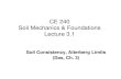 CE 240 Soil Mechanics & Foundations Lecture 3...Soil Mechanics & Foundations Lecture 3.1 Soil Consistency, Atterberg Limits (Das, Ch. 3) Outline of this Lecture 1. Soil consistency