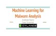 Malware Analysis Machine Learning for Andrew Davis · 2017. 5. 18. · Malware Detection - Hashing - Simplest method: - Compute a fingerprint of the sample (MD5, SHA1, SHA256, …)