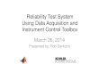 Reliability Test System Using Data Acquisition and ... · Reliability Test System Using Data Acquisition and Instrument Control Toolbox March 26, 2014 Presented by: Rob Danforth .