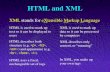 HTML and XMLHTML and XML XML stands for eXtensible Markup Language HTML is used to mark up text so it can be displayed to users XML is used to mark up data so it can be processed by