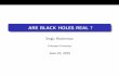 ARE BLACK HOLES REAL - sorbonne-universite.fr · at, regular vacuum black holes. True in the static case.[Israel, Bunting-Masood ul Ulam] True in the axially symmetric case[Carter-Robinson]