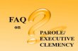 WHAT IS PAROLE? - Parole and Probation Administration · WHAT IS PAROLE? It is the conditional release of a prisoner from correctional institution after serving the minimum period