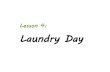 Lesson 4: Laundry Day · Lesson 4. Laundry Day Saturday morning meant one thing for Susan—doing the laundry. She hated doing the laundry. Unenthusiastically, she took the pillow