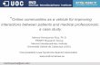 O nline communities as a vehicle for improving“Online communities as a vehicle for improving interactions between patients and medical professionals: a case study. Manuel Armayones