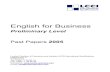 English for Business - lccieb-germany.comlccieb-germany.com/documents/EFBPPastPapers2005_000.pdf · ENGLISH FOR BUSINESS PRELIMINARY LEVEL (Code No: 1044) MONDAY 4 APRIL _____ Instructions