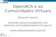 OpenACS e as Comunidades Virtuais · OpenACS e as Comunidades Virtuais Eduardo Santos eduardo.edusantos@gmail.com eduardo.santos@planejamento.gov.br