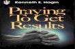 By Kenneth E. Hagin - Divine Revelations64.71.77.205/pdf/kenneth_e_hagin_praying_to_get_results.pdfBy Kenneth E. Hagin Second Edition Twenty-First Printing 1995 ISBN 0-89276-013-3