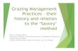 Grazing Management Practices – their history and relation to ......Grazing Management Practices – their history and relation to the ‘Savory’ method Marc R. Horney, Ph.D. Associate