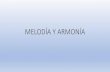 MELODÍA Y ARMONÍAiestrayamar.es/files/MELODA_Y_ARMONA.pdf · 2020. 10. 19. · Frase musical y cadencia. Frase musical • Fragmento musical breve, con sentido propio. Una melodía