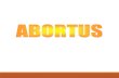 Abortus - stikes-istara.ac.id - oke3… · Abortus Inkomplit Abortus Komplit Retensi Embrio (Missed Abortion) Abortus Imminens Peristiwa perdarahan dari uterus pada kehamilan < 20