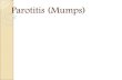 Parotitis (Mumps)...biasanya leukopenia ringan dengan limfositosis relatif Amilase serum Biasanya ada kenaikan amilase serum, kenaikan cenderung dengan pembengkakan parotis dan kemudian