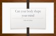 Can your body shape your mind - Kailey Elfstrum's Site · Kailey and Andrea . Example 1 . Example 2 . Do an audit of your body ... •Feeling small and helpless •Body hunched and