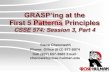 GRASP’ing at the First 5 Patterns Principles...GRASP’ing at the First 5 Patterns Principles CSSE 574: Session 3, Part 4 Steve Chenoweth Phone: Office (812) 877-8974 Cell (937)