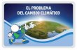 EL PROBLEMA DEL CAMBIO CLIMÁTICOSecure Site Una característica del tiempo atmosférico que especifica la frecuencia de las precipitaciones El estado del tiempo atmosférico durante