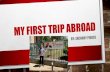 My First Trip Abroad...• I HAD A WONDERFUL FIRST TRIP ABROAD THANKS TO BEING AROUND AGGIE S AND BEING A PART OF A GREAT PROGRAM • I HIGHLY RECOMMEND STUDYING ABROAD TO ANYONE WHO
