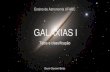 GALAXIAS l · •Galáxias são conjuntos de 107 a 1014 estrelas e outros corpos celestes, como planetas,estágios finais de estrelas, gás, poeira, etc. •É possível que exista