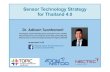 Sensor Technology Strategy for Thailand 4 · 2020. 2. 19. · Sensor Technology Strategy for Thailand 4.0 Dr. AdisornTuantranont Thai Organic and Printed Electronics Innovation Center,