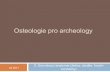 Osteologie pro archeology - Masaryk University · 2011. 3. 30. · 2: kaudální konec, jáma obratle (extremitas caudalis, fossa vertebrae) 3: ventrální hřeben, ventrální hrbol