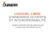 LOGICIEL LIBRE -  · PDF file

logiciel libre standards ouverts et interopÉrabilitÉ jean-christophe becquet lundi 20 fÉvrier 2012