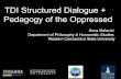 TDI Structured Dialogue + Pedagogy of the Oppressed - TDI... · 2019. 6. 6. · TDI + Freire • the dialogical process needs to be reflection-action; not limited to a simple exchange