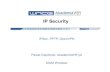 IP Security · IPSec Implementation Methods There are many implementation methods, based on various factors. There are two option to implement IPsec on End-Hosts or on Routers •