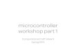 microcontroller - lizastark.comlizastark.com/.../uploads/2013/09/Week-5-Microcontroller-Part-1.pdf · microcontroller workshop part 1 Computational Craft Week 5 Spring 2013. agenda