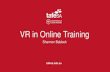 VR in Online Training · VR in Online Training Shannon Baldock. XR (Extended Reality) • XR • VR • AR • 3Dof • 6Dof • Immersive Video • WebVR Terminology. How did we