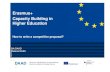 Erasmus+ Capacity Building in Higher Education · 2017. 1. 19. · • between higher education institutions (HEIs) • from Programme and (eligible) Partner Countries, • aiming