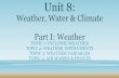 Weather, Water & Climate Part I: Weather · Weather, Water & Climate Part I: Weather TOPIC 1: CYCLONIC WEATHER TOPIC 2: WEATHER INSTRUMENTS TOPIC 3: WEATHER VARIABLES TOPIC 4: AIR