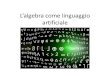 L’algera ome linguaggio artificiale DOCENTI 18-19... · 2019. 4. 16. · •Esperanto: creata da Ludwik Lejzer Zamenhof, oftalmologo polacco, tra il 1872 e il 1887 •Linguaggi