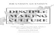Disciple-Making Culture: Cultivate Thriving Disciple-Makers … · 2020. 5. 21. · led the church plant that provided the first disciple-making culture I ever experienced. We followed