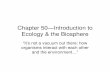 Chapter 50--Introduction to Ecology and the Biosphere...Chapter 50—Introduction to Ecology & the Biosphere “It’s not a vacuum out there: how organisms interact with each other