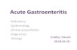 Acute GastroenteritisAcute gastroenteritis (AGE): •Loose or liquid stools ≥ 3 times daily (better: change in stool consistency - babies!) •Lasts for < 7 days •Optional: fever,