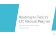 Roadmap to Florida’s LTC Medicaid Program...The long term stay, often referred to as custodial care in a nursing home setting, is triggered when “traditional” rehabilitation