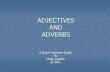 ADJECTIVES AND ADVERBS · 2011. 9. 7. · Adverbs Modify words, phrases, or whole sentences Used most often with verbs, adjectives, or other adverbs Derive mostly from adjectives