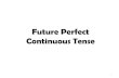Future Perfect Continuous Tense€¦ · future perfect continuous. Notice that this is related to the present perfect continuous and the past perfect continuous; however, with future