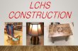 LCHS CONSTRUCTION · •Construction 20 Projects: cabinets, hardwood boxes, bowls, nightstands, and projects of your choice...