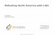 Refueling North America with LNG - ADI Analyticsadi-analytics.com/wp-content/uploads/2013/05/Refueling...Benchmarking shale gas monetization options Spring 2012 New! 9 … Including