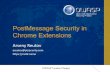 PostMessage Security in Chrome Extensions · 2020. 1. 17. · PostMessagein Chrome extensions •Chrome extensions use postMessageAPI to receive messages from external web sites (e.g.